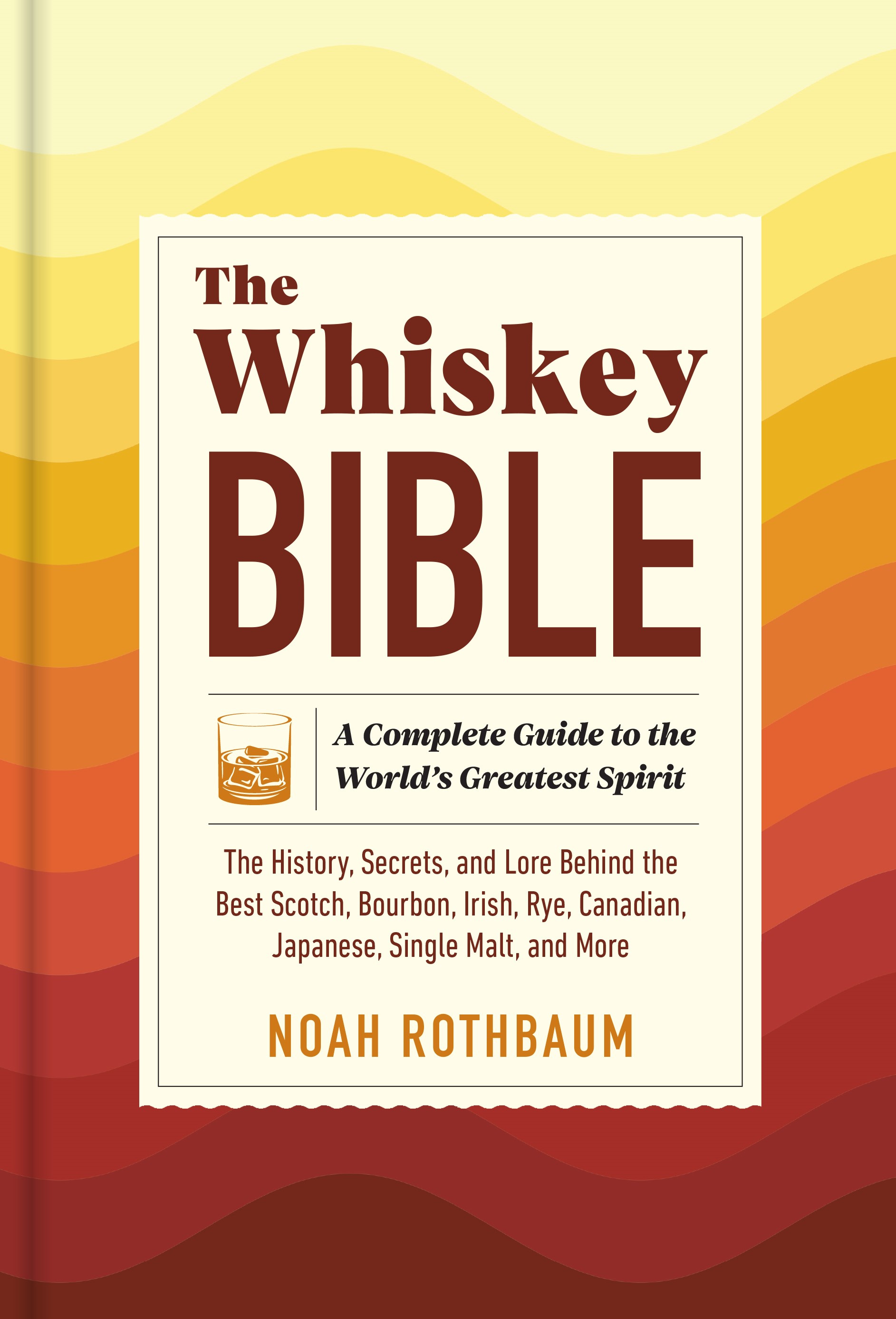 The Whiskey Bible by Noah Rothbaum